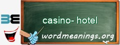 WordMeaning blackboard for casino-hotel